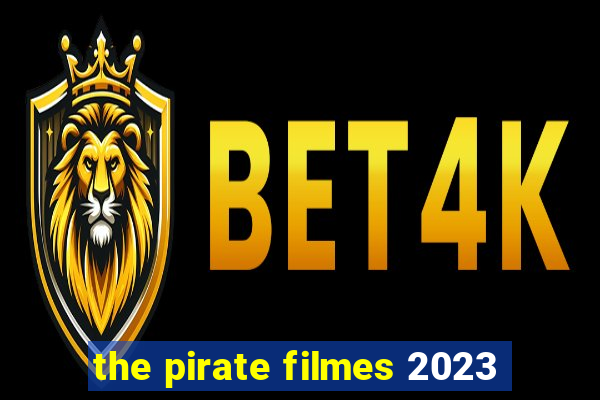 the pirate filmes 2023